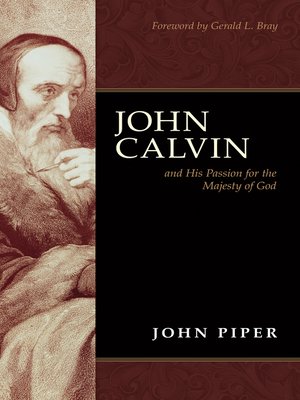 cover image of John Calvin and His Passion for the Majesty of God (Foreword by Gerald L. Bray)